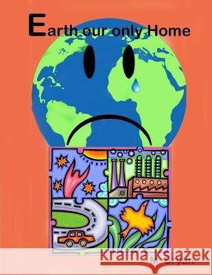 Earth Our Only Home MR Mervyn George Bryan 9781539479444 Createspace Independent Publishing Platform - książka