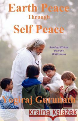 Earth Peace Through Self Peace Yogiraj Gurunath Siddhanath Yogiraj Gurunath Rudra Shivananda 9781931833011 Alight Publications - książka