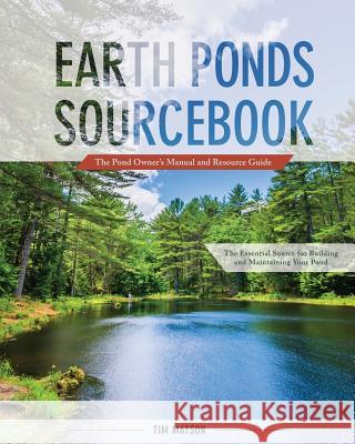 Earth Ponds Sourcebook: The Pond Owner's Manual and Resource Guide Tim Matson 9781626543478 Echo Point Books & Media - książka