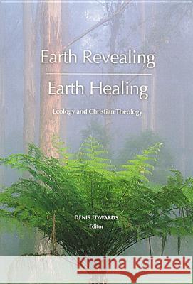 Earth Revealing - Earth Healing: Ecology and Christian Theology Denis Edwards 9780814659519 Michael Glazier Books - książka