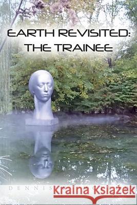 Earth Revisited: The Trainee Dennis G. McLeod 9781468142228 Createspace - książka