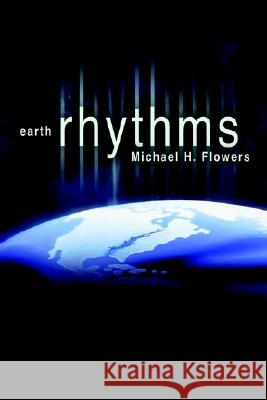 Earth Rhythms Michael H. Flowers 9780595275991 iUniverse - książka