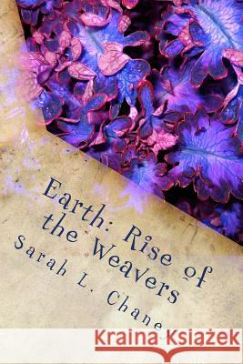 Earth: Rise of the Weavers Sarah L. Chaney 9781522825340 Createspace Independent Publishing Platform - książka