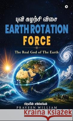 Earth Rotation Force: The Real God of The Earth Praveen William 9798906960610 Notion Press - książka