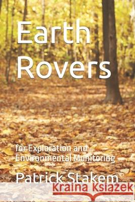 Earth Rovers: for Exploration and Environmental Monitoring Patrick Stakem 9781520215860 Independently Published - książka