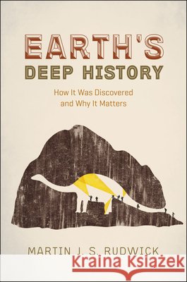 Earth's Deep History: How It Was Discovered and Why It Matters Martin J. S. Rudwick 9780226421971 The University of Chicago Press - książka