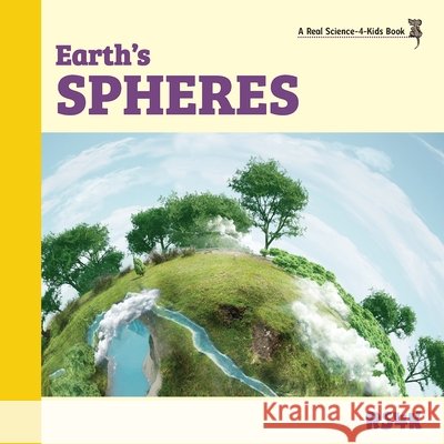 Earth's Spheres Rebecca Woodbury, PH D 9781950415373 Real Science-4-Kids - książka