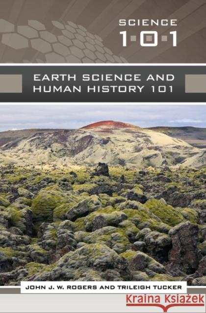 Earth Science and Human History 101 John J. W. Rogers Trileigh Tucker 9780313355585 Greenwood Press - książka