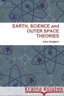 Earth, Science and Outer Space Theories John Hodgson 9781329076372 Lulu.com - książka