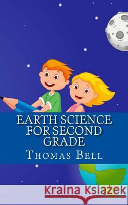 Earth Science for Second Grade: Earth Science for Second Grade (Second Grade Science Lesson, Activities, Discussion Questions and Quizzes) Thomas Bell 9781500659004 Createspace - książka