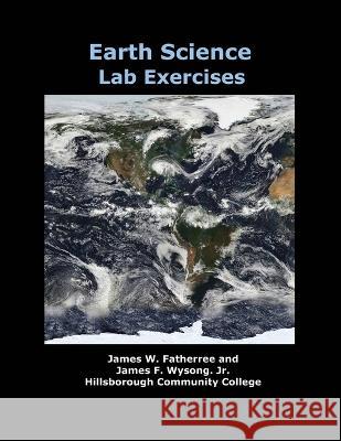 Earth Science Lab Exercises James W. Fatherree James F. Wysong 9780978619428 Liquid Medium Publications - książka