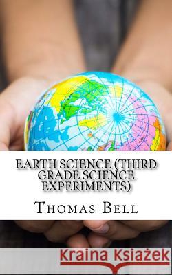 Earth Science (Third Grade Science Experiments) Thomas Bell Homeschool Brew 9781499691696 Createspace - książka