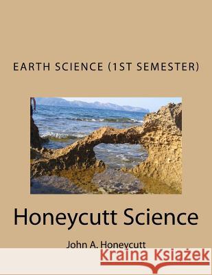 Earth Science Workbook (1st Semester): Honeycutt Science John Alan Honeycutt 9781981154821 Createspace Independent Publishing Platform - książka