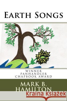 Earth Songs: Literature/Poetry Mark B. Hamilton 9781508700241 Createspace - książka