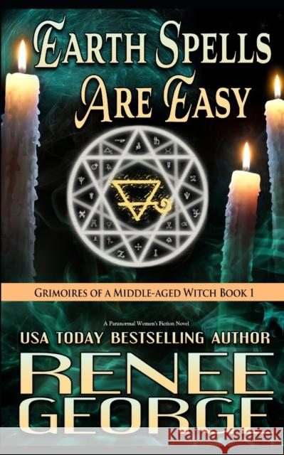 Earth Spells Are Easy: A Paranormal Women's Fiction Novel Renee George 9781947177390 Barkside of the Moon Press - książka