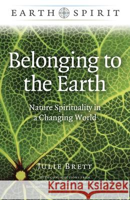 Earth Spirit: Belonging to the Earth: Nature Spirituality in a Changing World Julie Brett 9781789049695 Collective Ink - książka