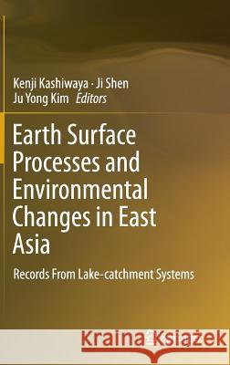 Earth Surface Processes and Environmental Changes in East Asia: Records from Lake-Catchment Systems Kashiwaya, Kenji 9784431555391 Springer - książka
