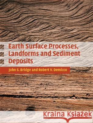 Earth Surface Processes, Landforms and Sediment Deposits John Bridge Robert Demicco 9780521857802 Cambridge University Press - książka