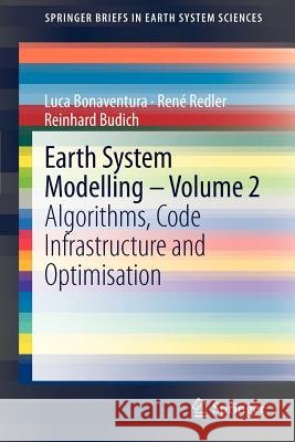 Earth System Modelling - Volume 2: Algorithms, Code Infrastructure and Optimisation Bonaventura, Luca 9783642238307 Springer - książka