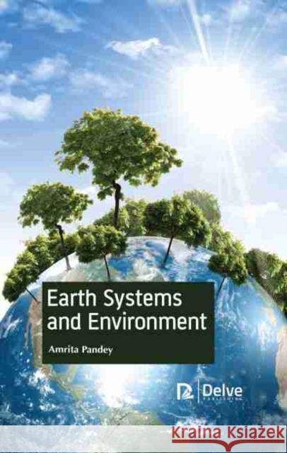 Earth Systems and Environment Amrita Pandey 9781774072257 Delve Publishing - książka