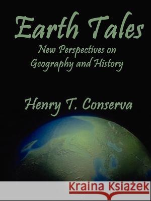 Earth Tales: New Perspectives on Geography and History Conserva, Henry T. 9780759649729 Authorhouse - książka