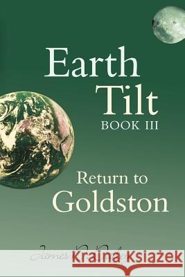 Earth Tilt, Book III: Return to Goldston James D Dailey 9781604947861 Wheatmark - książka