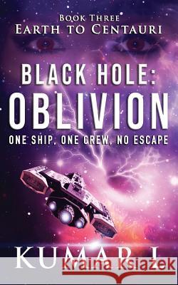 Earth to Centauri: Black Hole Oblivion: One Ship. One Crew. No Escape. Kumar L 9789353822408 Red Knight Books - książka