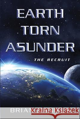 Earth Torn Asunder: The Recruit Brian Daniels 9781483441313 Lulu Publishing Services - książka
