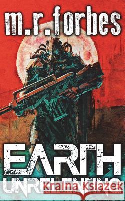 Earth Unrelenting M. R. Forbes 9781721046935 Createspace Independent Publishing Platform - książka