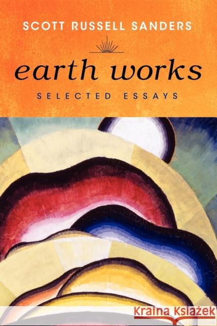 Earth Works: Selected Essays Sanders, Scott Russell 9780253000958 Indiana University Press - książka