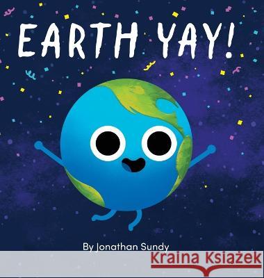 Earth Yay! Jonathan Sundy Jonathan Sundy 9781737726944 Vooks Inc - książka