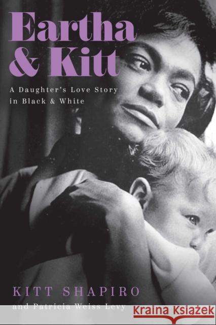 Eartha & Kitt: A Daughter's Love Story in Black and White Kitt Shapiro, Patricia Levy 9781643137544 Pegasus Books - książka