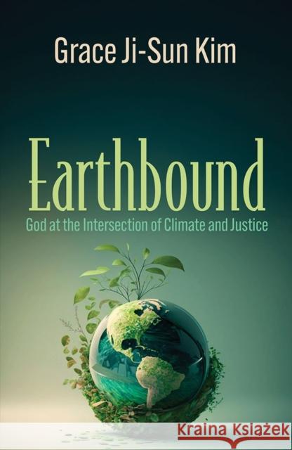 Earthbound: God at the Intersection of Climate and Justice Grace Ji-Sun Kim 9781626986312 Orbis Books - książka