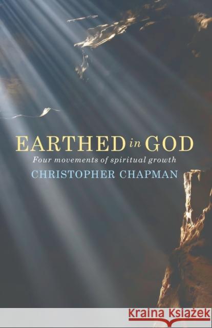 Earthed in God: Four movements of spiritual growth Chapman, Christopher 9781786220554 Canterbury Press Norwich - książka