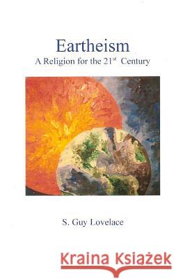 Eartheism: A religion for the 21st century Lovelace, S. Guy 9781484183649 Createspace - książka