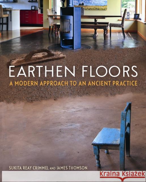 Earthen Floors: A Modern Approach to an Ancient Practice Sukita Rea James Thomson 9780865717633 New Society Publishers - książka