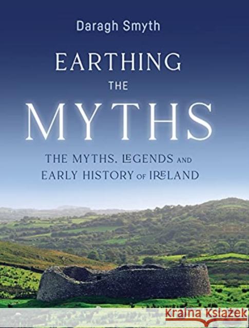 Earthing the Myths: The Myths, Legends and Early History of Ireland Daragh Smyth 9781788551397 Irish Academic Press - książka