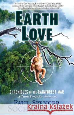 EarthLove: Chronicles of the Rainforest War, A Satiric Borneo Eco-Adventure Paul Spencer Sochaczewski 9782940573356 Explorer's Eye Press - książka
