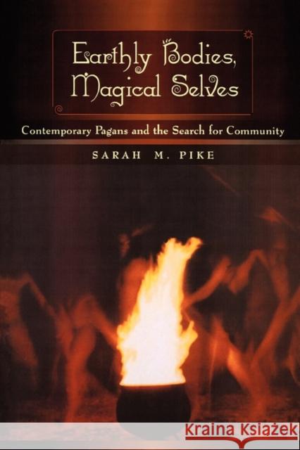 Earthly Bodies, Magical Selves: Contemporary Pagans and the Search for Community Pike, Sarah M. 9780520220867 University of California Press - książka
