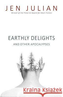 Earthly Delights and Other Apocalypses Jen Julian 9781941209912 Press 53 - książka