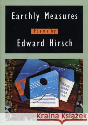 Earthly Measures: Poems Edward Hirsch Edward Hirsh 9780679765660 Alfred A. Knopf - książka