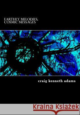 earthly melodies, cosmic messages Craig Kenneth Adams 9781987636468 Createspace Independent Publishing Platform - książka