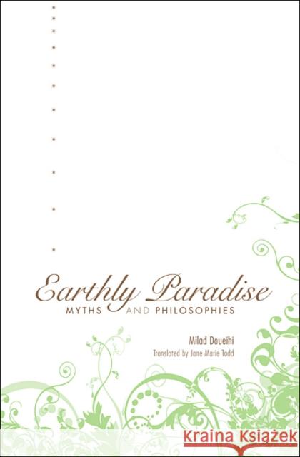 Earthly Paradise: Myths and Philosophies Doueihi, Milad 9780674032859 Harvard University Press - książka