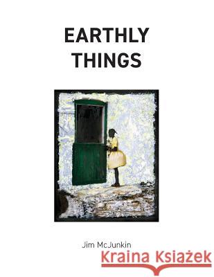 Earthly Things Jim McJunkin 9780692880951 2nd Tier Publishing - książka