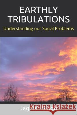 Earthly Tribulations: Understanding Our Social Problems Jagdish R. Singh 9781797823423 Independently Published - książka