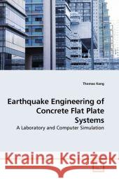 Earthquake Engineering of Concrete Flat Plate Systems : A Laboratory and Computer Simulation Kang, Thomas 9783639136616 VDM Verlag Dr. Müller - książka