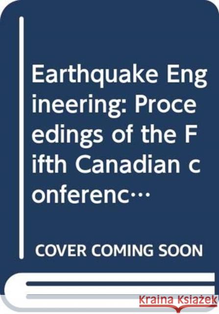 Earthquake Engineering: Proceedings of the Fifth Canadian Conference, Ottawa, 6-8 July 1987 Editors 9789061917359 Taylor & Francis - książka