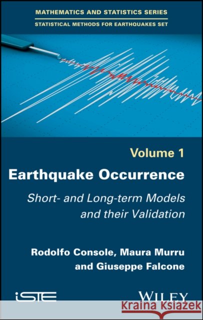 Earthquake Occurrence: Short- And Long-Term Models and Their Validation Rodolfo Console Maura Murru Giuseppe Falcone 9781786301246 Wiley-Iste - książka