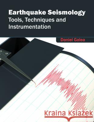 Earthquake Seismology: Tools, Techniques and Instrumentation Daniel Galea 9781682862162 Syrawood Publishing House - książka