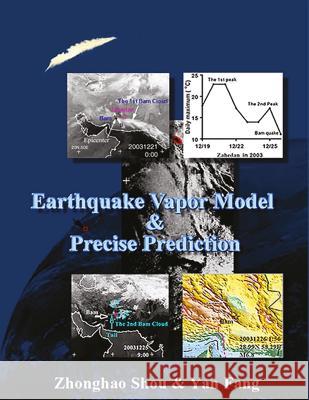 Earthquake Vapor Model and Precise Prediction Zhonghao Shou Yan Fang Wenying Shou 9780997573008 Earthquake Prediction Center - książka